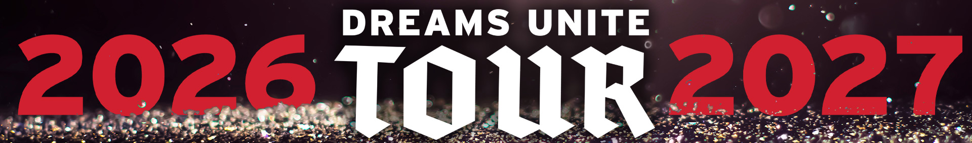 A graphic with glitter and the text "Dreams Unite Tour 2026 - 2027"